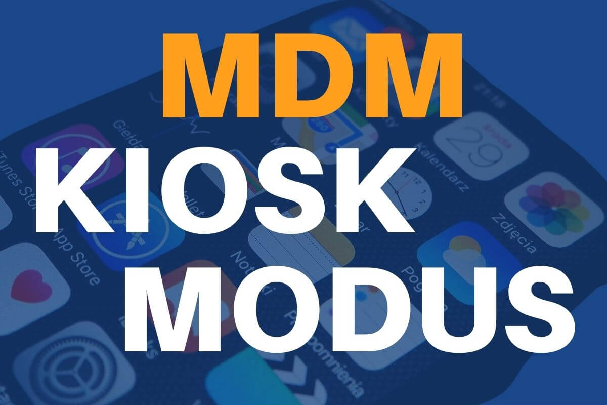 KIOSK Mode with Mobile Device Management