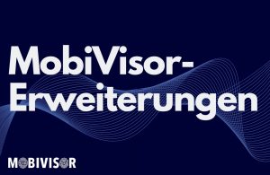Apps für Unternehmen leicht gemacht – mit den MobiVisor-Erweiterungen