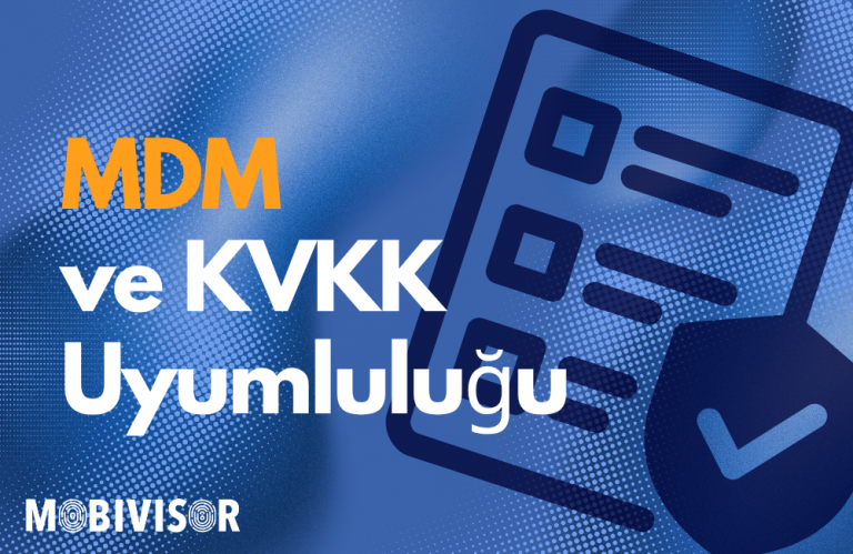 KVKK Uyumlu Mobil Cihaz Yönetimi