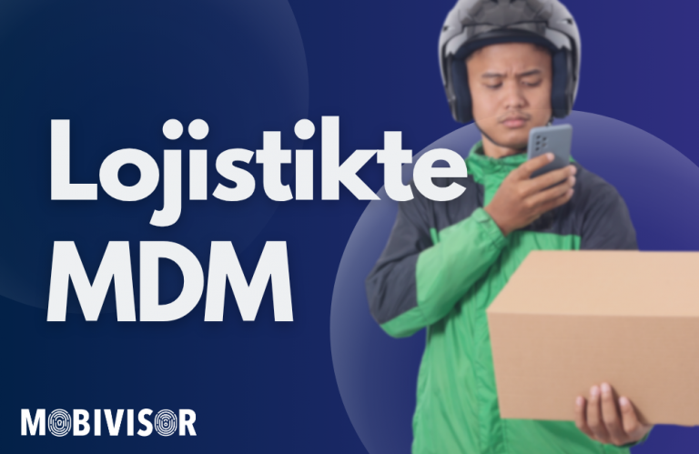Lojistik ve Taşımacılık Sektöründe Mobil Cihaz Yönetimi